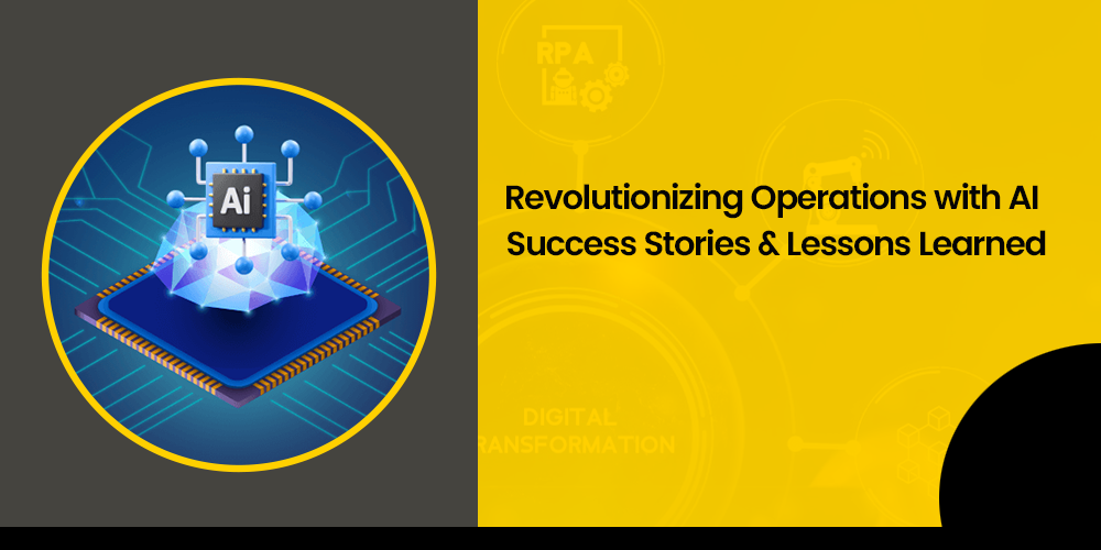 Revolutionizing Operations with AI: Success Stories and Lessons Learned