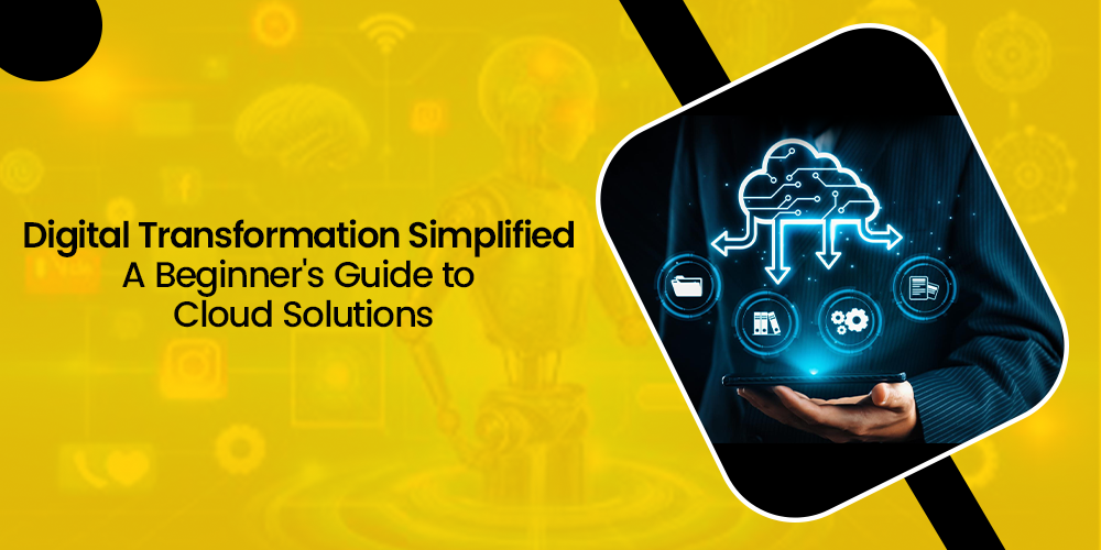 Digital Transformation Simplified: A Beginner's Guide to Cloud Solutions