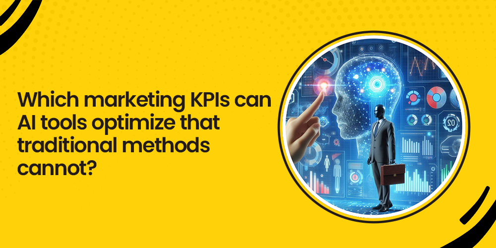 Which marketing KPIs can AI tools optimize that traditional methods cannot?