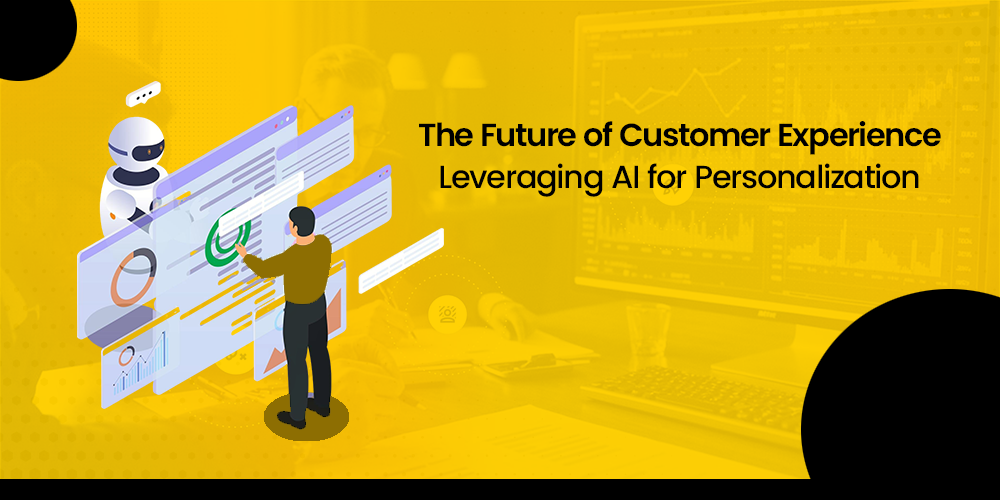 The Future of Customer Experience: Leveraging AI for Personalization