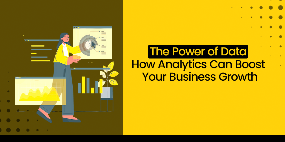 The Power of Data: How Analytics Can Boost Your Business Growth