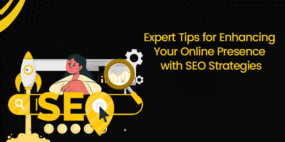 Expert Tips for Enhancing Your Online Presence with SEO Strategies