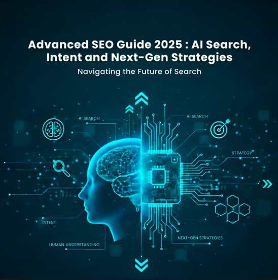 Advanced SEO Guide 2025: AI Search, Intent, and Next-Gen Strategies