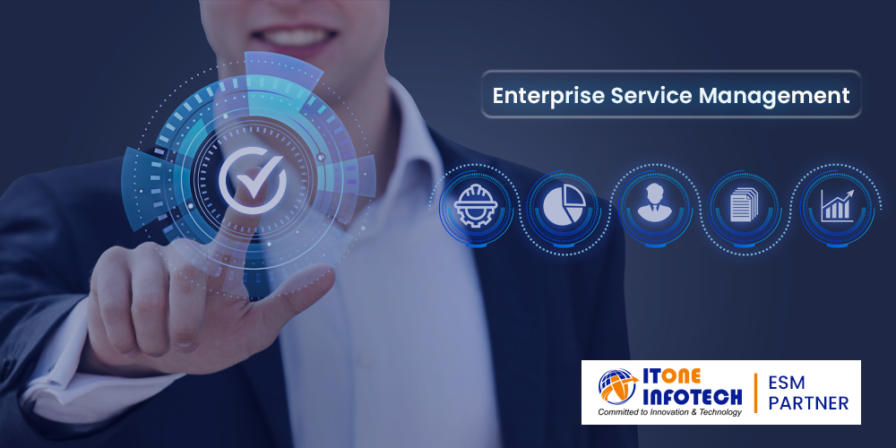 What is Enterprise Service Management and how ITOne infotech can be your ESM Partner?