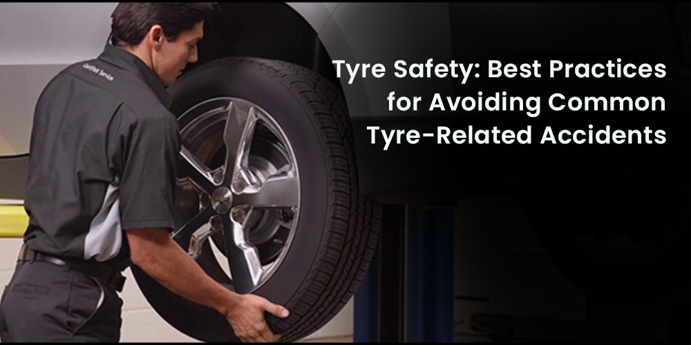 Tyre Safety: Best Practices for Avoiding Common Tyre-Related Accidents