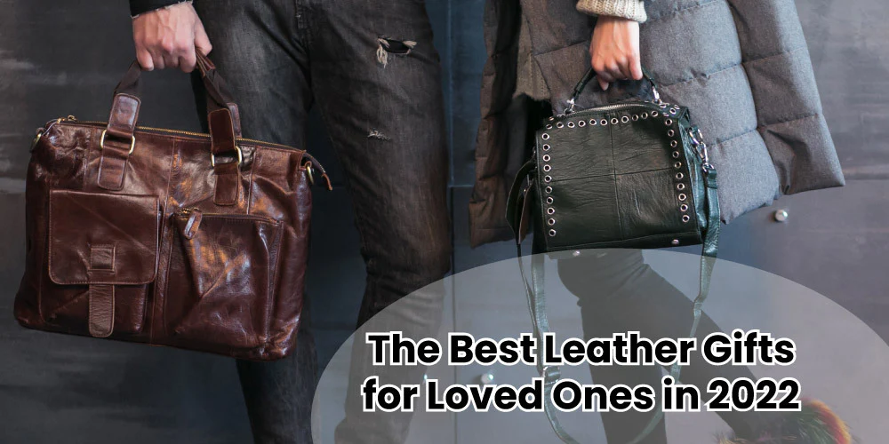 The Best Leather Gifts for Loved Ones in 2022