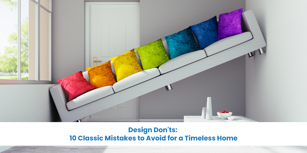 Design Do not: 10 Classic Mistakes to Avoid for a Timeless Home