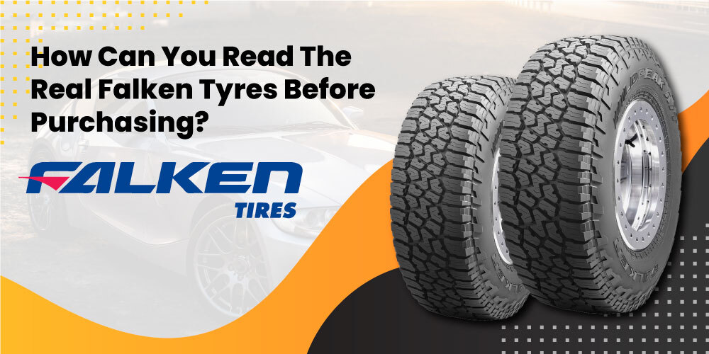 How Can You Read The Real Falken Tyres Before Purchasing?