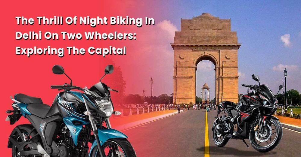 The Thrill Of Night Biking In Delhi On Two Wheelers: Exploring The Capital