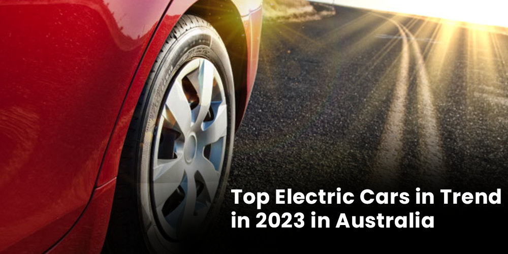 Top Electric Cars in Trend in 2023 in Australia
