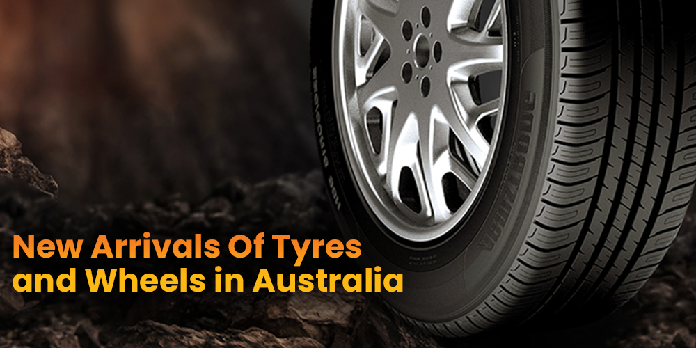 New Arrivals Of Tyres and Wheels in Australia