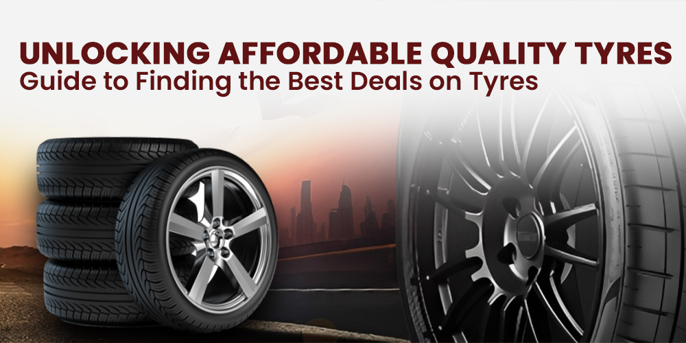 Unlocking Affordable Quality Tyres: Guide to Finding the Best Deals on Tyres