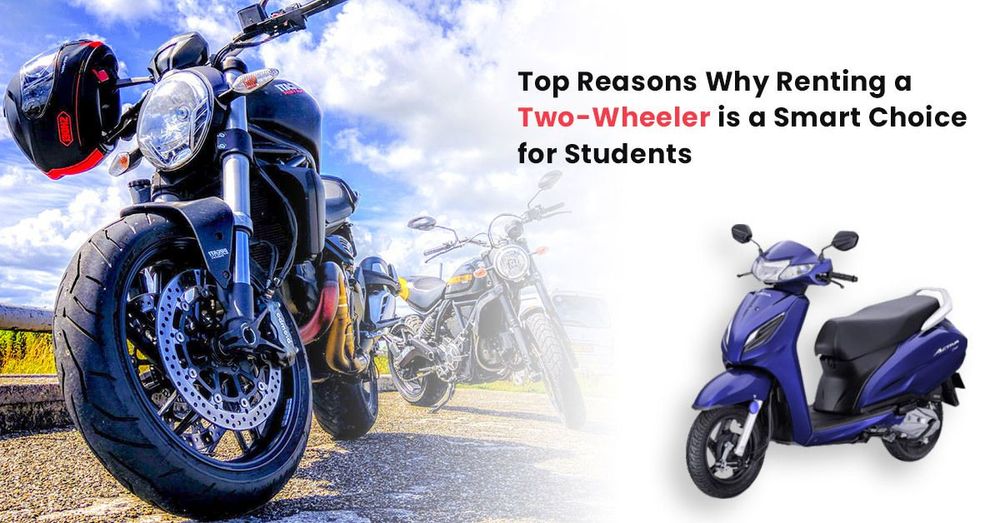 Top Reasons Why Renting a Two-Wheeler is a Smart Choice for Students