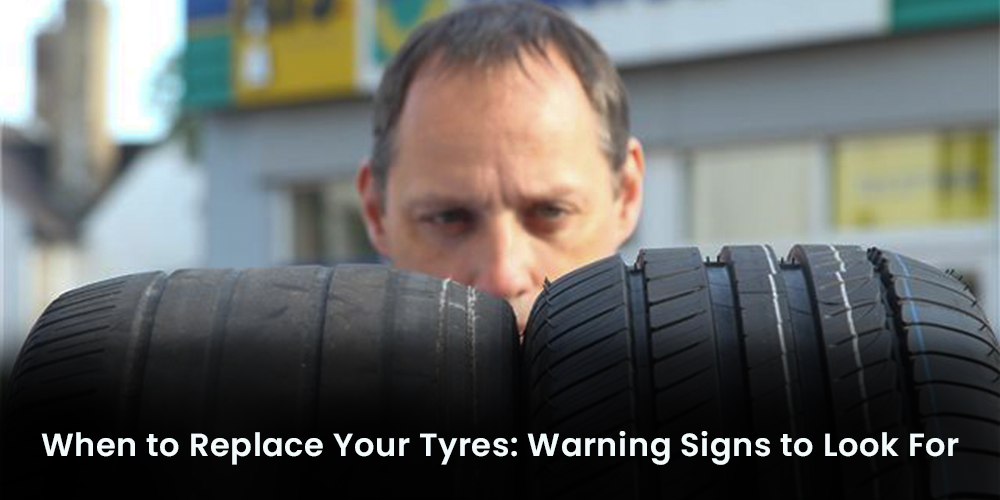 When to Replace Your Tyres: Warning Signs to Look For